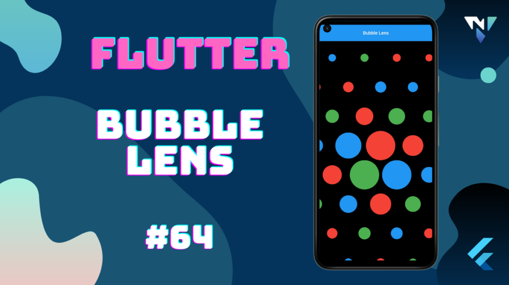 Flutter UI #64: Fun with Bubble Lens in Flutter
